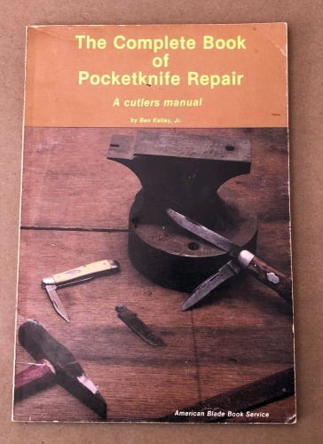 Ben Kelley Jr's "The Complete Book of Pocketknife Repair"