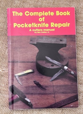 Ben Kelly Jr. "The Complete Book of Pocketknife Repair"